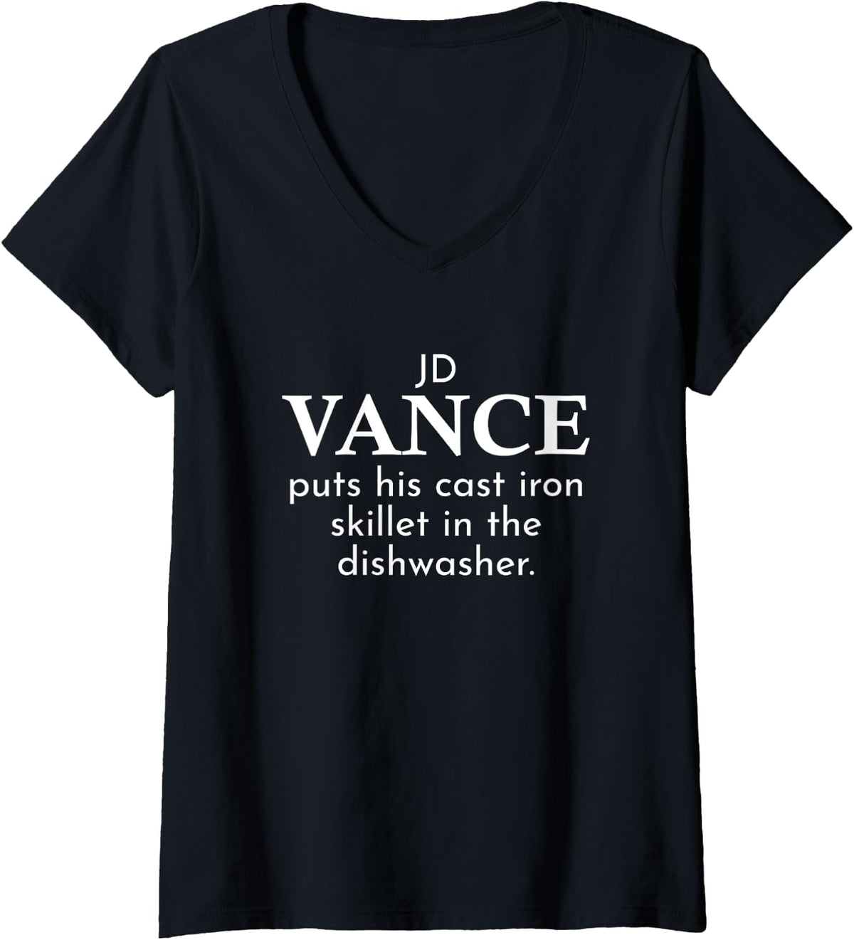 Womens JD Vance Puts Cast Iron in the Dishwasher V-Neck Apparel | Premium Quality