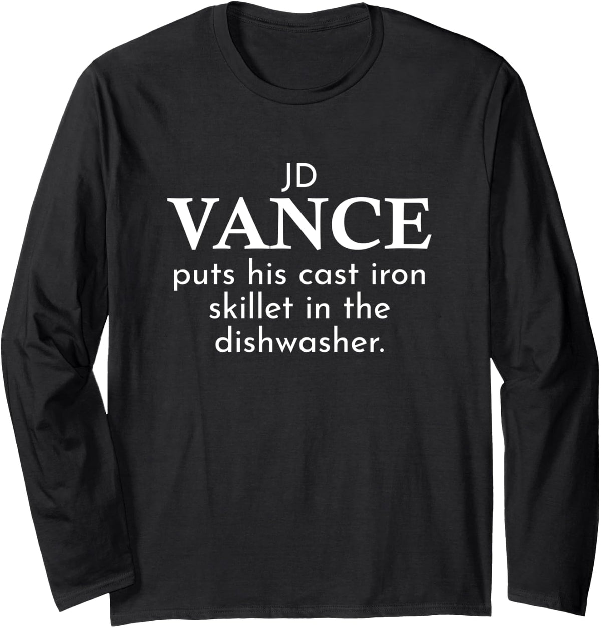 JD Vance Puts Cast Iron in the Dishwasher Long Sleeve Apparel | Aesthetic Design