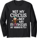 Not My Circus Not My Monkeys My Monkeys Fly Long Sleeve Apparel | Premium Quality