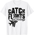 Group Trip Catch Flights Not Feelings Vacation Travel Shirt 122