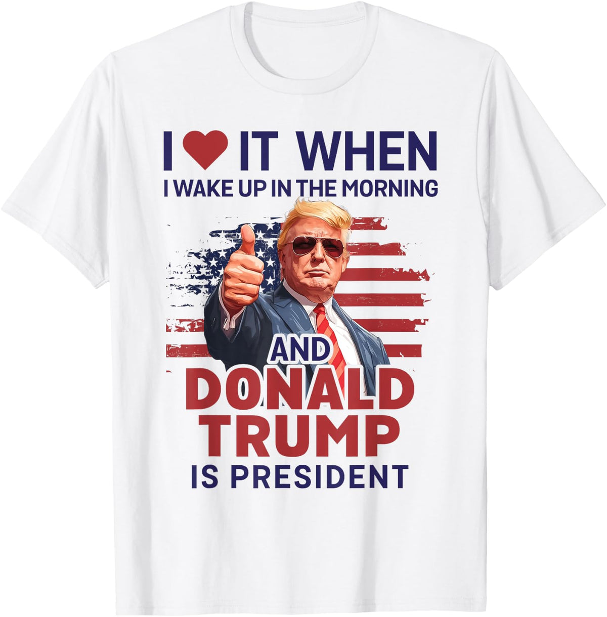 I Love It When Wake Up and the Politician Is President Funny Shirt