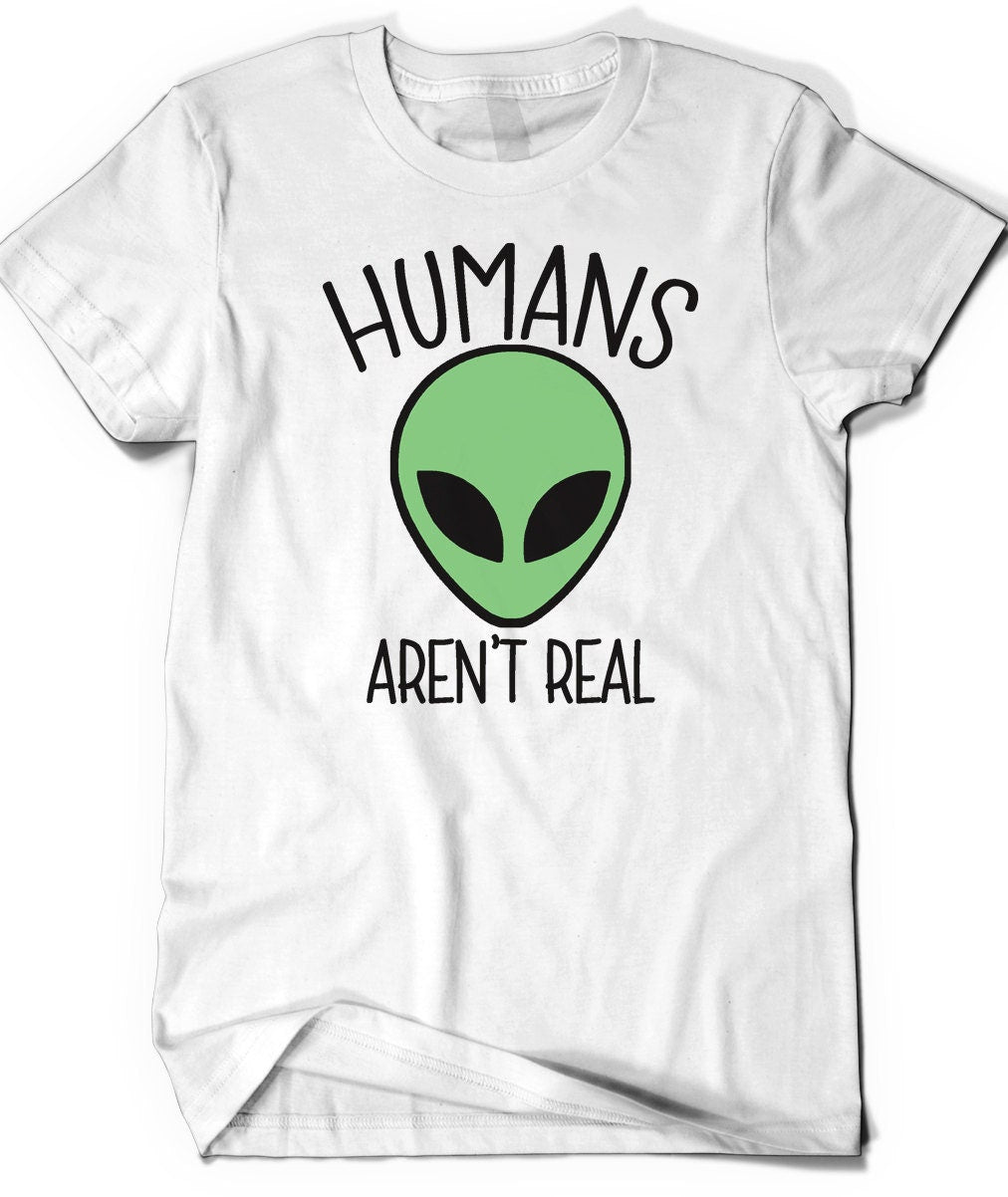 Alien Shirt Humans Aren39t Real Tee Tshirt T Shirt T Shirt Ladies Mens Gift Science Outer Space Geek Nerd Ufo Geekery Hipster Alien Head Face Graphic Tee – Everyday Comfort · Top Pick For Any Outfit