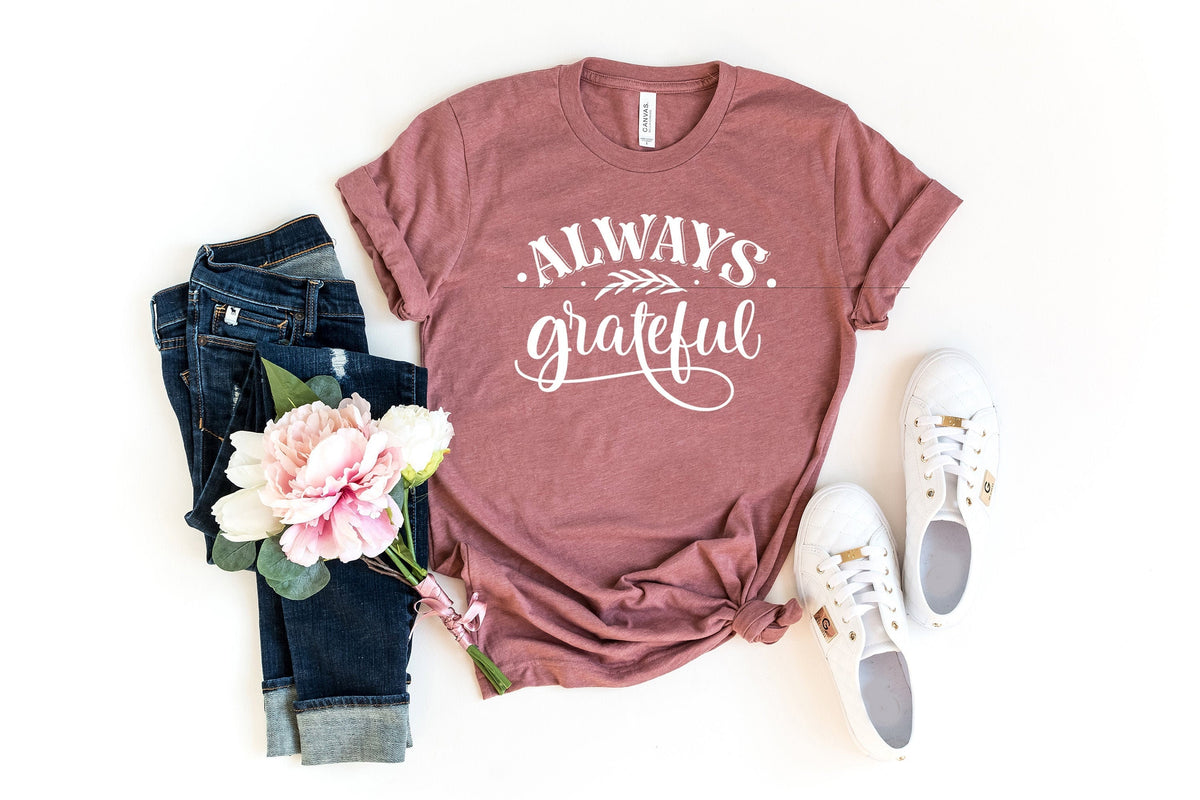 Always Grateful Shirt Thanksgiving Shirt Thanksgiving Party Shirt Always Grateful Grateful Shirt Women Thanksgiving Grateful TShirt Graphic Tee – Everyday Comfort · Perfect For Daily Wear