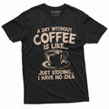 Funny Coffee T shirt a day without coffee is like just kidding funny humor caffeine Coffee drinker tee Womens Mens Unisex Tee Graphic Tee – Everyday Comfort · High-Quality Print