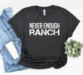 Never Enough Ranch T shirt Ranch Shirt Ranch Dressing Expression Tee Birthday Gift Dressing Gift Funny saying Humor Gifts T shirt Graphic Tee – Everyday Comfort · High-Quality Print