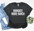 Mandate More Ranch Ranch Shirt Ranch Dressing Expression Tee Birthday Gift Dressing Gift Foodie Funny saying Humor Gifts Tees Graphic Tee – Feel-Good Design · Must-Have Style