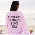 Champagne is Always A Good Idea Crewneck Sweatshirt Champagne Lover Sweatshirt Champagne Crewneck Sweatshirt Sweatshirt – Aesthetic Look · Top Pick For Any Outfit