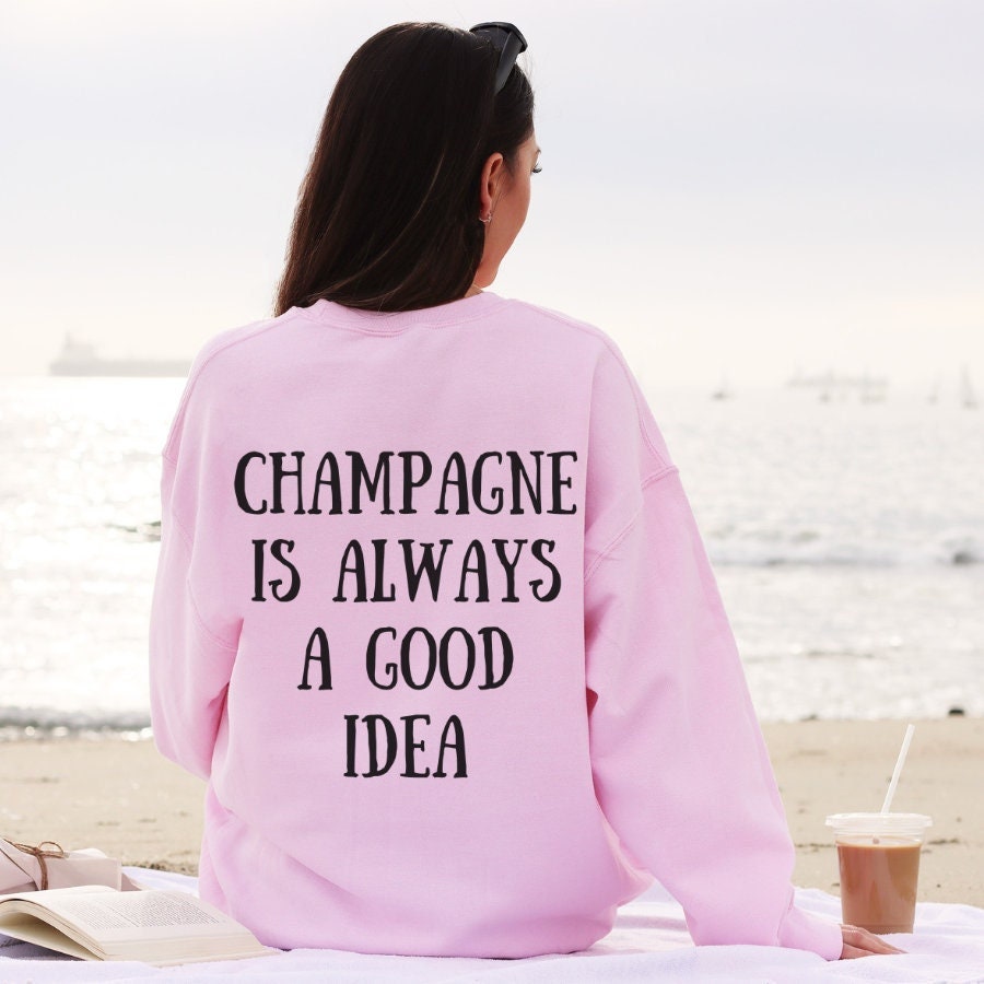 Champagne is Always A Good Idea Crewneck Sweatshirt Champagne Lover Sweatshirt Champagne Crewneck Sweatshirt Sweatshirt – Aesthetic Look · Top Pick For Any Outfit