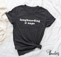 Longboarding And Naps Shirt T shirt Gift Idea For Skater Skateboarder Tshirt Present For Longboarder Longboard Skating Skate Tee T Graphic Tee – Bold Style · Great Gift For Fans