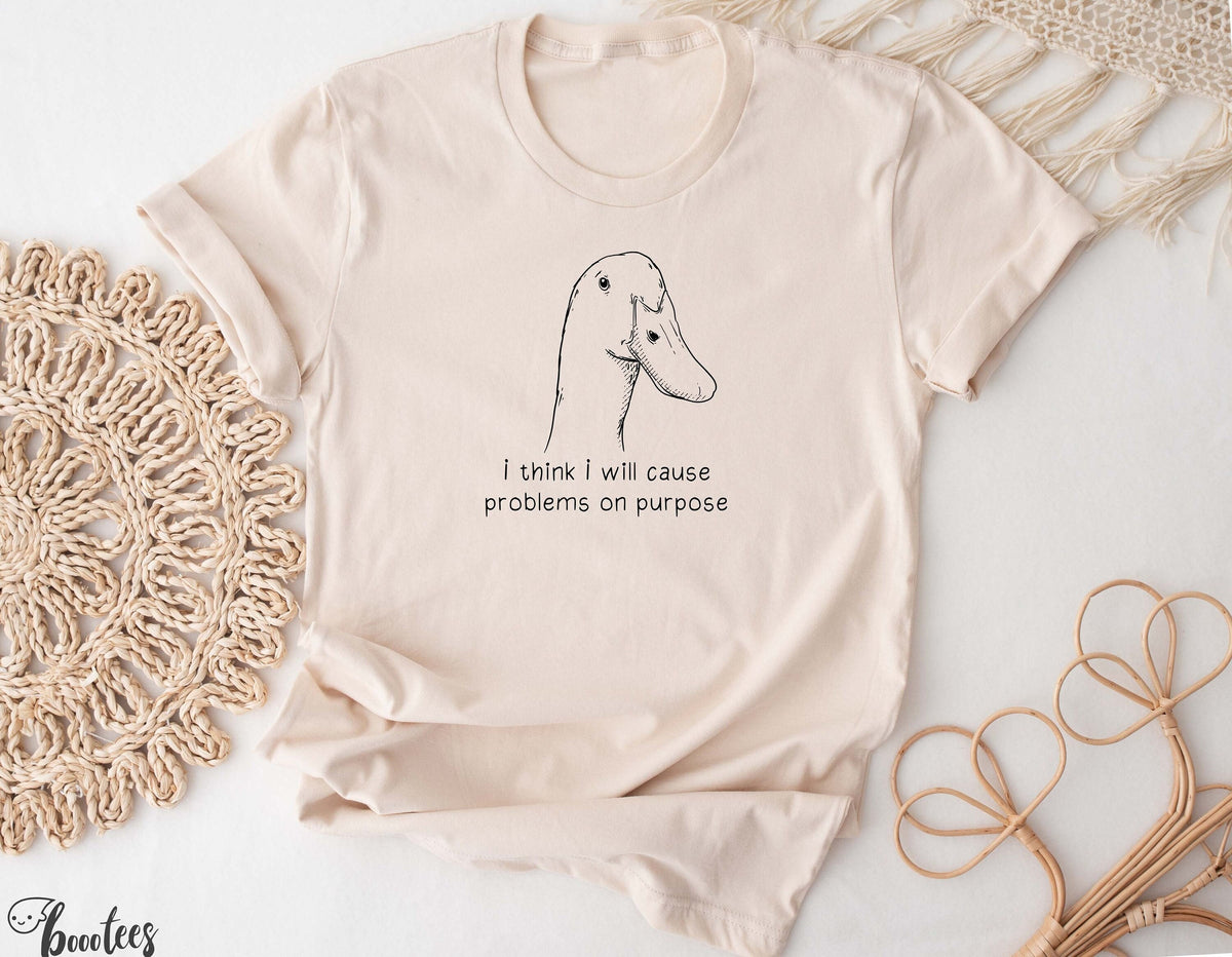 Funny Goose T Shirt Duck Shirt I Think I Will Cause Problems On Purpose Meme T shirt Gift Idea Tee Tshirt Bird Nerd Silly Animal Graphic Graphic Tee – Cozy Vibes · Great Gift For Fans