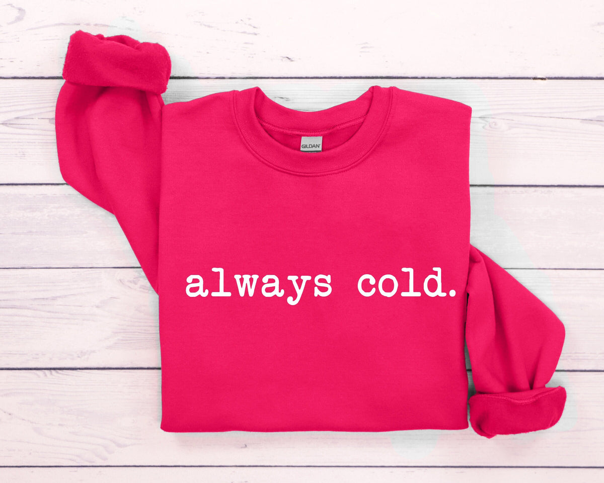 Always Cold Sweatshirt Cute Winter Sweatshirt Funny Cold Sweatshirt Womens Christmas Sweatshirt Christmas Crewneck Holiday Sweatshirt Sweatshirt – Cozy Vibes · Top Pick For Any Outfit