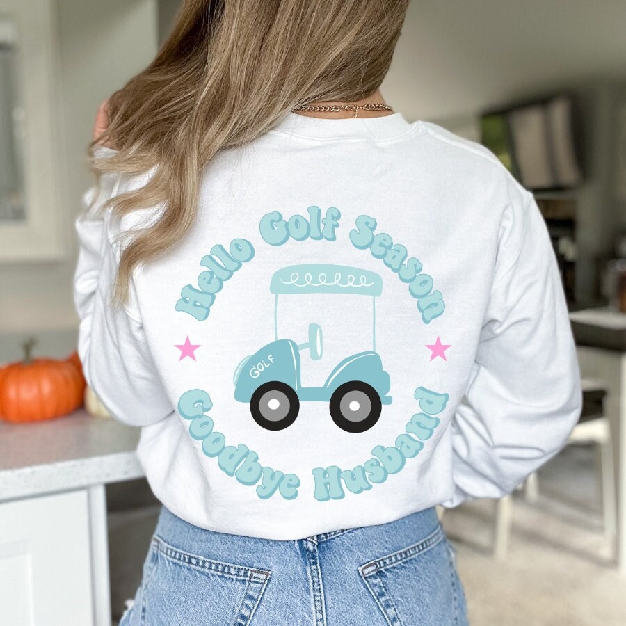 Hello Golf Season Goodbye Husband Sweatshirt Golf Wife Shirt Golf Widow Sweatshirt Funny Golf Wife Gift Sweatshirt – Premium Graphic · Great Gift For Fans