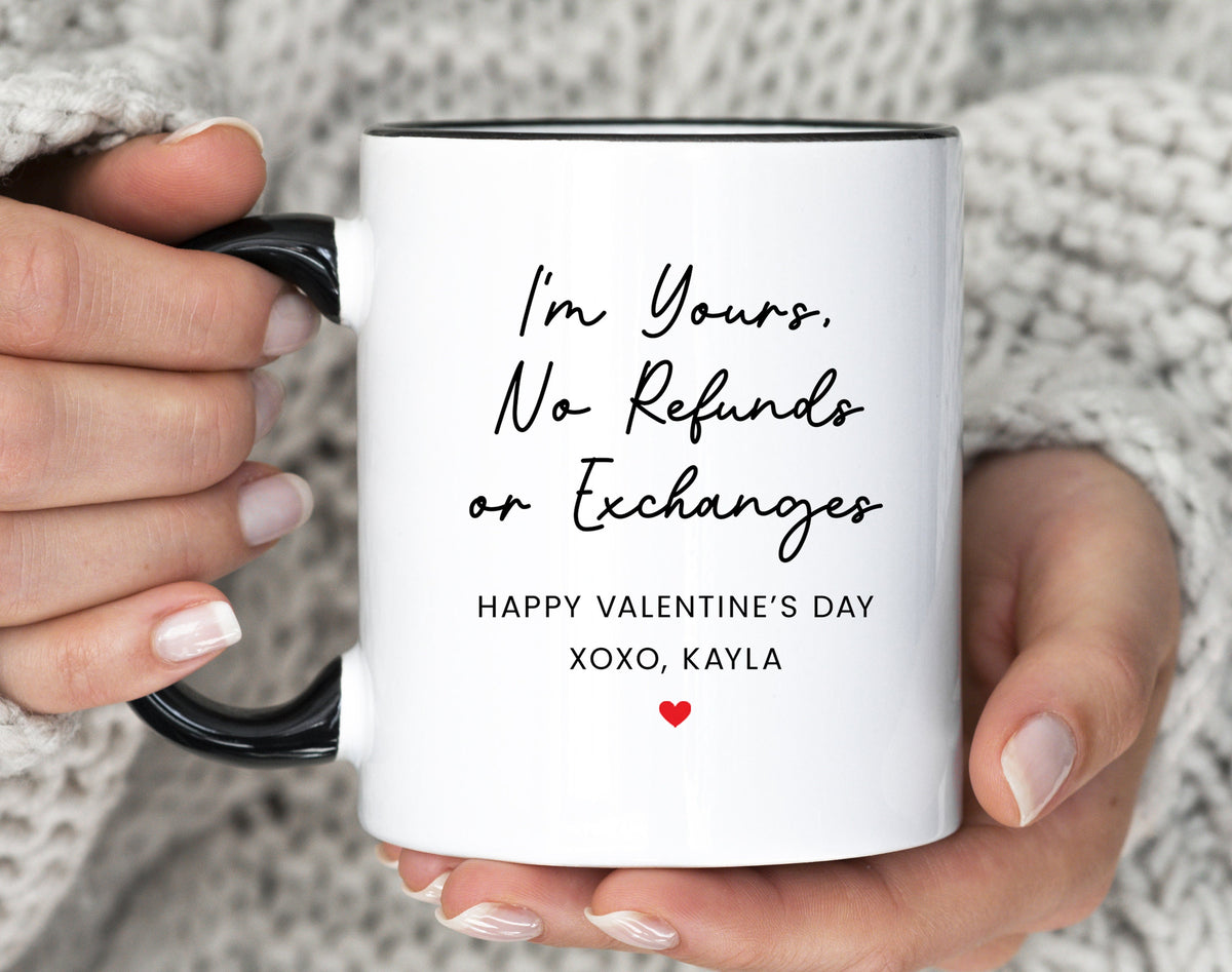 I39m Yours No Refunds Or Exchange Mug Happy Valentine39s Day Gift For Boyfried Custom Name Valentine Coffee Cup MU 137 Yours Graphic Tee – Fan Favorite · Must-Have Style