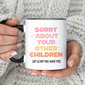 Personalized Sorry About Your Other Children Mug Funny Saying Mug Mother39s Day Gift Idea Custom Name Mug Moms Funny Gift MU 161 Other Graphic Tee – Easygoing Wear · High-Quality Print