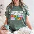 I don39t care how you were raised unlearn that shit ShirtEqual RightsPride ShirtLGBT ShirtSocial JusticeHuman Rights Graphic Tee – Fan Favorite · Trending Graphic Apparel