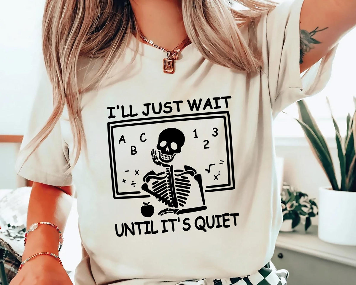 I39ll Just Wait Until It39s Quiet Sarcastic Skeleton Teacher Happy Halloween Shirt Funny Highschool Teacher Halloween Tee Halloween Vibe Tee Graphic Tee – Warm & Stylish · Must-Have Style
