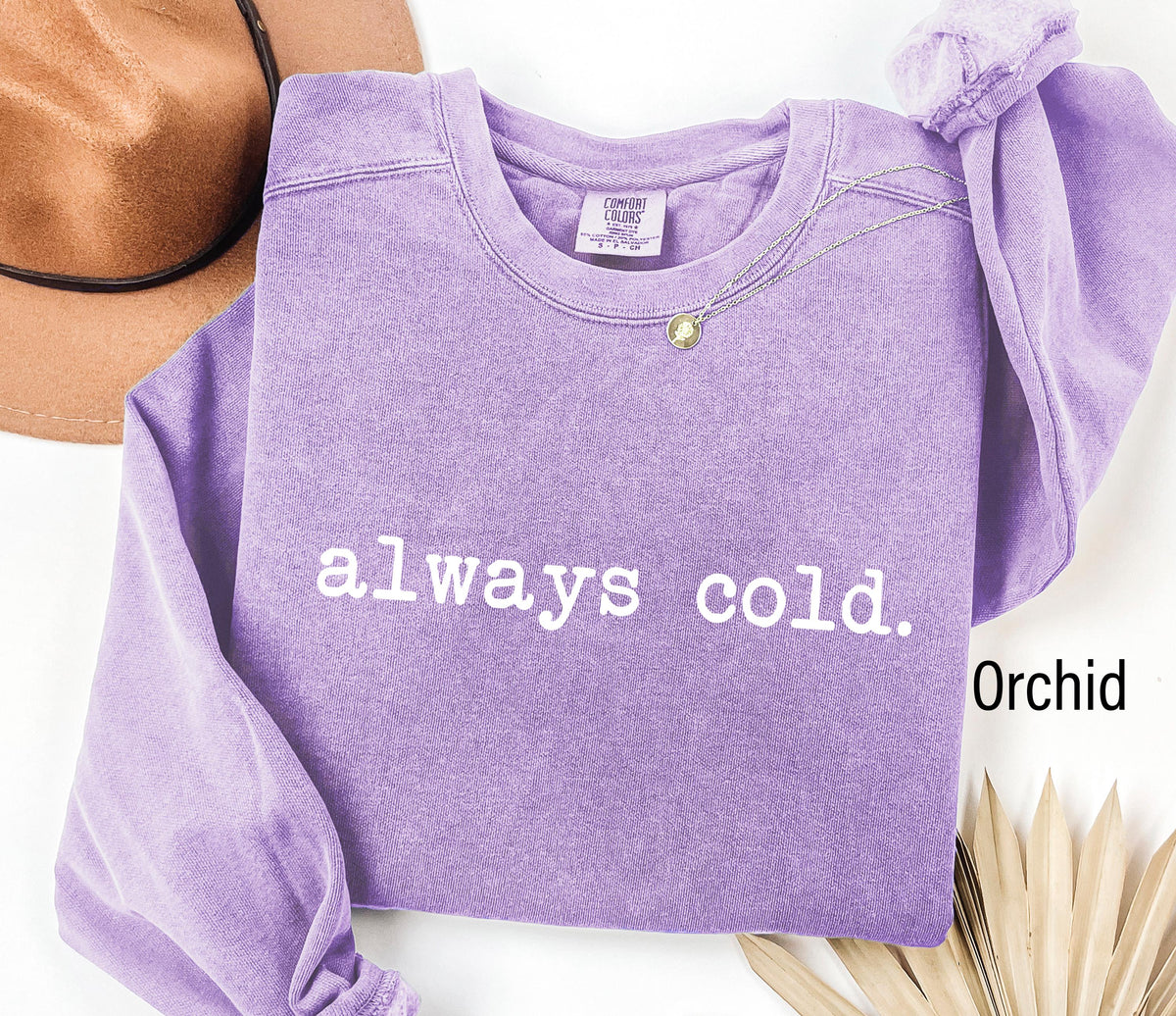Always Cold Sweatshirt Funny Cold Sweatshirt Winter Sweatshirt Womens Winter Gift Cute Fall Gift Christmas Gift Sweatshirt – Aesthetic Look · Must-Have Style