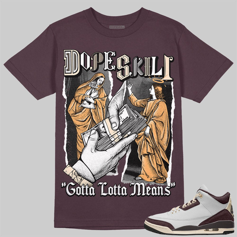 Burgundy Crush 3s DopeSkill Unisex Shirt Gotta Lotta Means Graphic Maroon Tshirt Graphic Tee – Aesthetic Look · Top Pick For Any Outfit