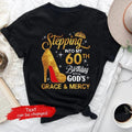 Stepping Into My 60th Birthday Grace and Mercy Shirt Personalized Gift for Women T Shirt Custom Age Birthday Sweatshirt Chapter 60 Tee Sweatshirt – Bold Style · High-Quality Print