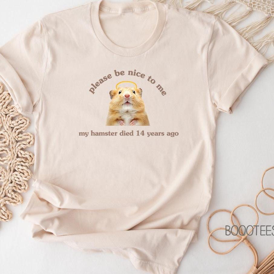 Please Be Nice to Me My Hamster Died Shirt Funny Cute Gift Idea Bestie T shirt Tshirt Tee Tees Meme Silly Sarcastic Graphic Rat Mouse Tops Graphic Tee – Feel-Good Design · Great Gift For Fans