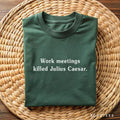 Work Meetings Killed Julius Caesar Shirt Funny T Shirt Job Virtual T Shirt Tee Men Women History Buff Work From Home Roman Ancient Rome Graphic Tee – Soft Feel · Must-Have Style