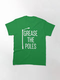 Grease the Poles Classic T-Shirt