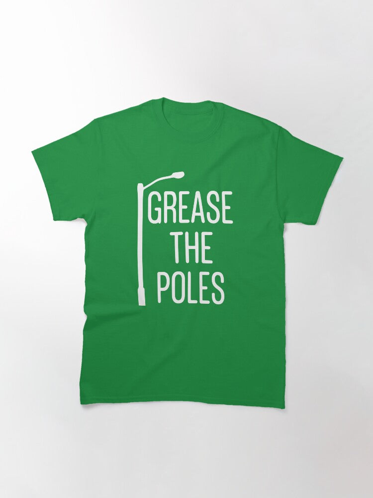 Grease the Poles Classic T-Shirt