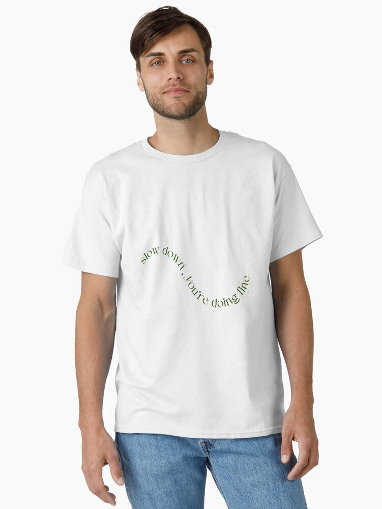 slow down you're doing fine Classic T-Shirt