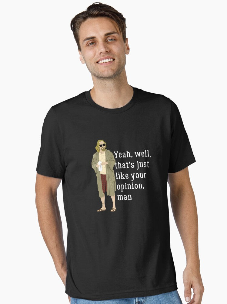 Yeah well that's just like your opinion man Essential T-Shirt