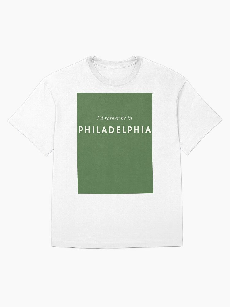 I'd Rather Be in Philadelphia Quote Oversized T-Shirt
