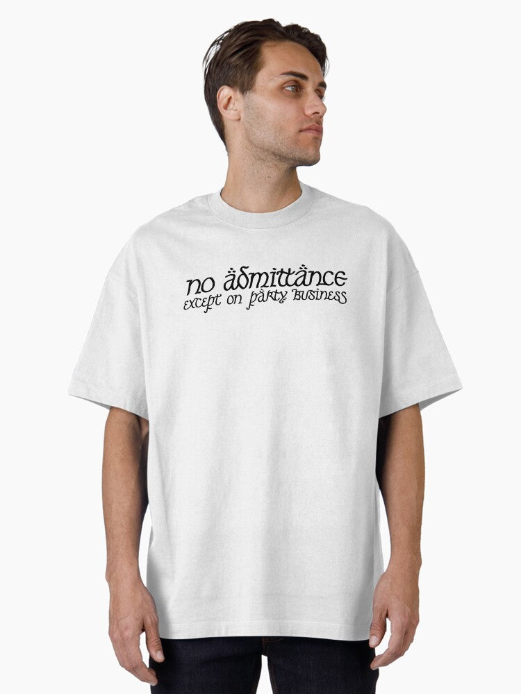 No Admittance Except on Party Business Oversized T-Shirt