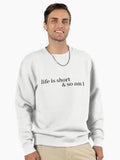 life is short and so am i Pullover Sweatshirt