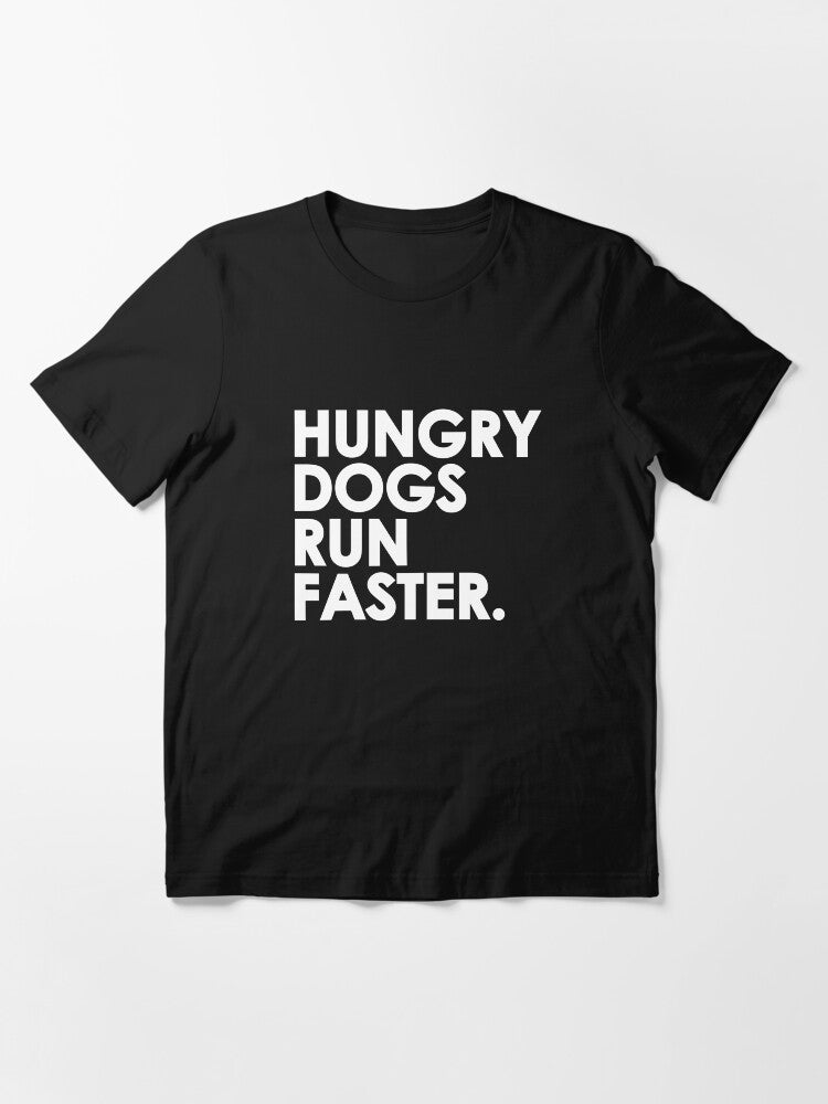 Hungry Dogs Run Faster Essential T-Shirt