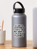 I'm Totally Flexible Funny Quote Sarcastic Control Freak Adult Humor Sticker